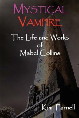 Mystical Vampire: The Life and Works of Mabel Collins by Kim Farnell