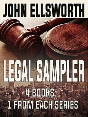 Legal Sampler: Three Books From Three Series (Book 1 of Each): Legal Thrillers by John Ellsworth by John Ellsworth