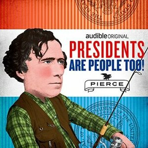 Presidents Are People Too! Ep. 24: Franklin Pierce by Alexis Coe, Elliott Kalan