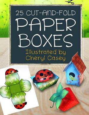 25 Cut-and-Fold Paper Boxes by Cheryl Casey