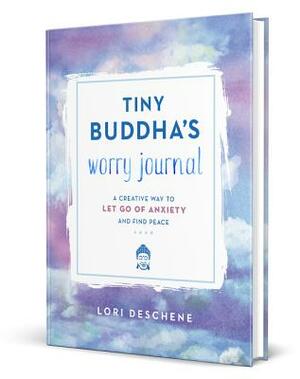 Tiny Buddha's Worry Journal: A Creative Way to Let Go of Anxiety and Find Peace by Lori Deschene