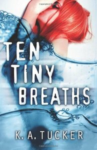 Ten Tiny Breaths by K.A. Tucker