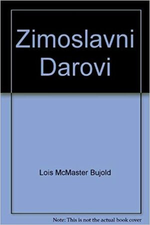 Zimoslavni Darovi by Lois McMaster Bujold