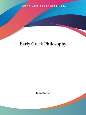 Early Greek Philosophy by John Burnet