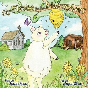 Say Please to the Honeybees by Susan R. Ross
