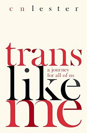 Trans Like Me: Conversations For All Of Us by CN Lester