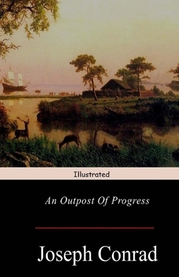 An Outpost of Progress Illustrated by Joseph Conrad