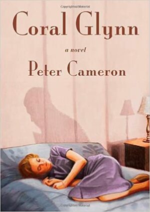 Coral Glynn by Peter Cameron