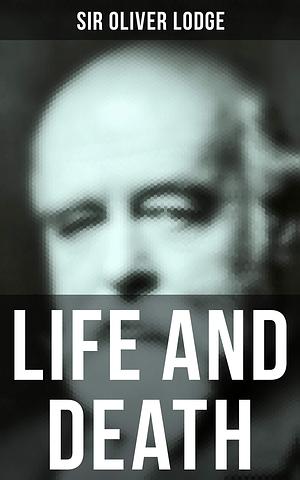 Life and Death: Raymond by Oliver Lodge, Oliver Lodge