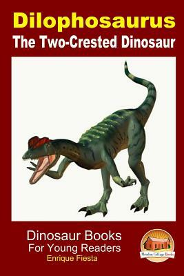 Dilophosaurus - The Two-Crested Dinosaur by Enrique Fiesta, John Davidson