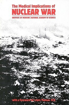 The Medical Implications of Nuclear War by Lewis Thomas, Institute of Medicine, Steering Committee for the Symposium on