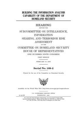 Building the information analysis capability of the Department of Homeland Security by United St Congress, United States House of Representatives, Committee on Homeland Security (house)