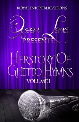 Queen Lena Presents: Herstory of Ghetto Hymns (Volume1) by Lena Banks