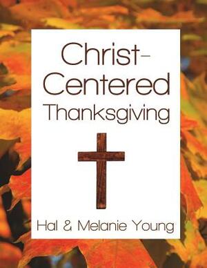 Christ-Centered Thanksgiving by Hal Young, Melanie Young