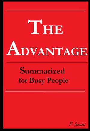 The Advantage Summarized for Busy People by Patrick Lencioni