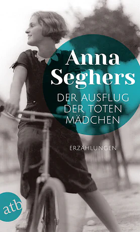 Der Ausflug der toten Mädchen: Und andere Erzählungen by Anna Seghers