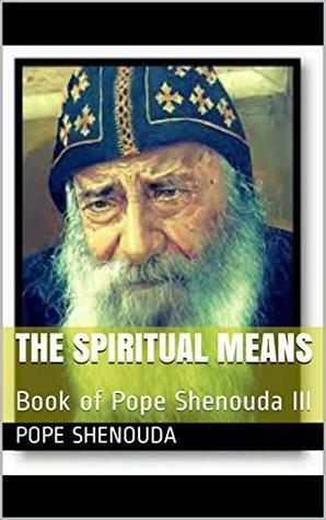 The Spiritual Means: Book of Pope Shenouda III by Pope Shenouda III