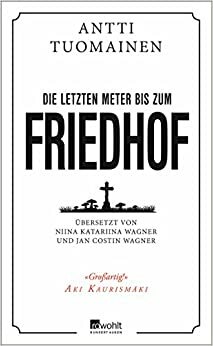 Die letzten Meter bis zum Friedhof by Antti Tuomainen