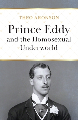 Prince Eddy and the Homosexual Underworld by Theo Aronson