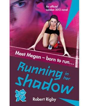 Running in Her Shadows by Robert Rigby