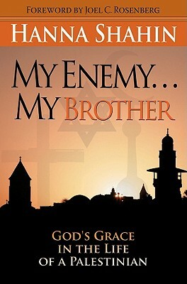 My Enemy... My Brother: God's Grace in the Life of a Palestinian by Hanna Shahin