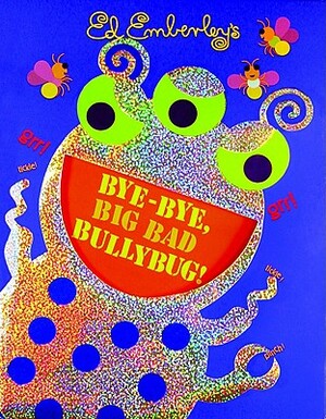 Bye-Bye, Big Bad Bullybug! by Ed Emberley