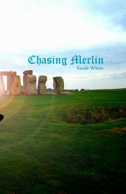 Chasing Merlin by Sarah White