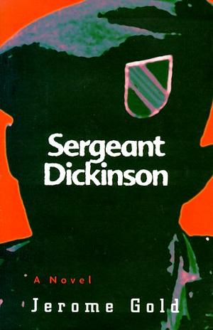 Sergeant Dickinson: A Novel by Jerome Gold