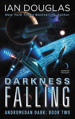 Darkness Falling: Andromedan Dark: Book Two by Ian Douglas