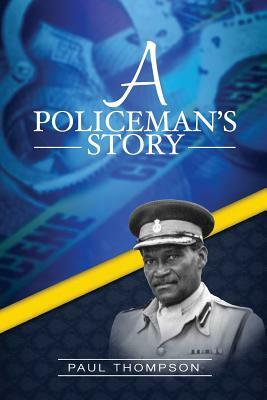 A Policeman's Story by Paul Thompson