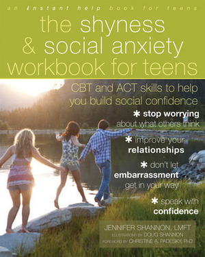 The Shyness and Social Anxiety Workbook for Teens: CBT and ACT Skills to Help You Build Social Confidence by Scott M. Shannon, Jennifer Shannon, Doug Shannon