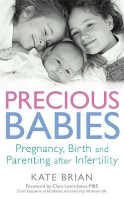 Precious Babies: Pregnancy, Birth and Parenting After Infertility by Kate Brian