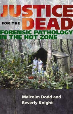 Justice for the Dead: Forensic Pathology in the Hot Zone by Beverly Knight, Malcolm J. Dodd