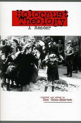 Holocaust Theology: A Reader by Daniel C. Cohn-Sherbok