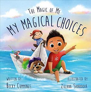 My Magical Choices - Teach Kids to Choose a Great Day with their Choices! by Zuzana Svobodova, Becky Cummings