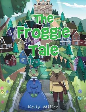 The Froggie Tale by Kelly Miller