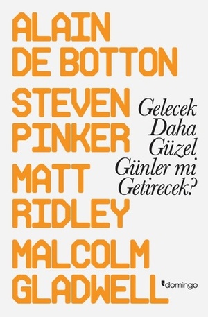 Gelecek Daha Güzel Günler Mi Getirecek? by Alain de Botton, Matt Ridley, Steven Pinker, Cem Duran, Malcolm Gladwell