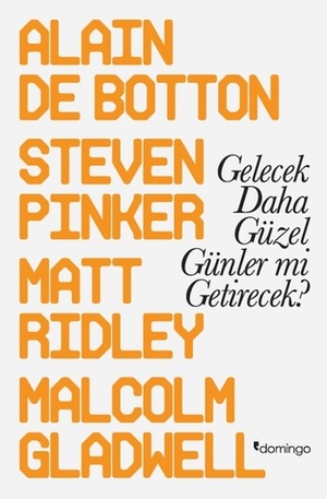 Gelecek Daha Güzel Günler Mi Getirecek? by Matt Ridley, Alain de Botton, Steven Pinker, Malcolm Gladwell, Cem Duran