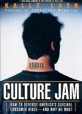 Culture Jam: How to Reverse America's Suicidal Consumer Binge--Any Why We Must by Kalle Lasn