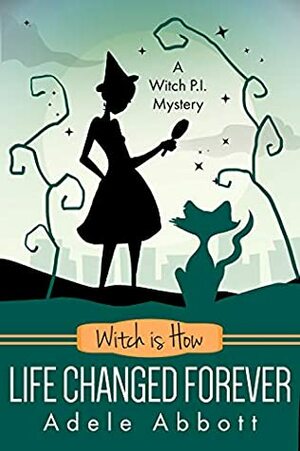 Witch is How Life Changed Forever by Adele Abbott