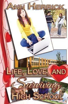 Life, Love, and Surviving High School by Ann Herrick