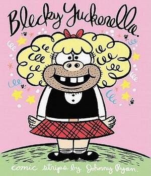 Blecky Yuckerella, Vol. 1 by Johnny Ryan