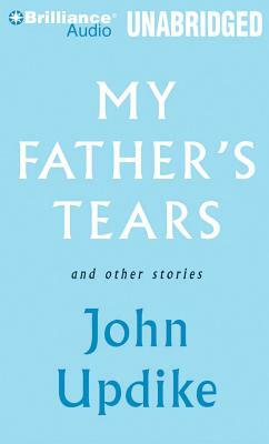 My Father's Tears and Other Stories by John Updike