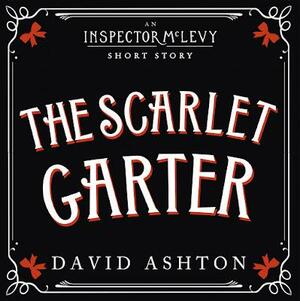 The Scarlet Garter: An Inspector McLevy Short Story by David Ashton