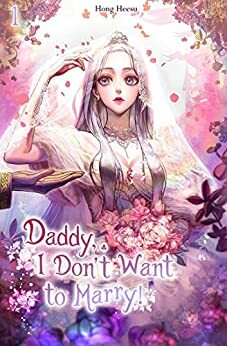Daddy, I Don't Want to Marry! (Light Novel) Vol.1 by Heesu Hong