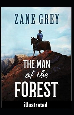 The Man of the Forest Illustrated by Zane Grey