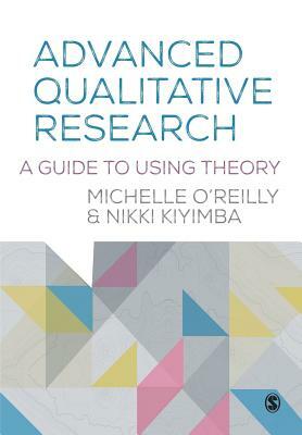 Advanced Qualitative Research: A Guide to Using Theory by Nikki Kiyimba, Michelle O'Reilly