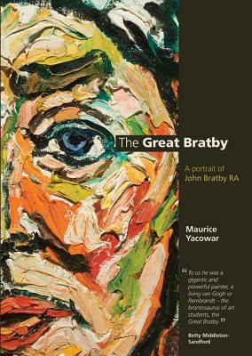 The Great Bratby: A Portrait of John Bratby Ra by Maurice Yacowar