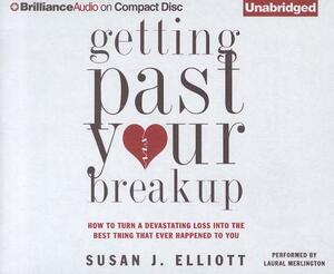 Getting Past Your Breakup: How to Turn a Devastating Loss Into the Best Thing That Ever Happened to You by Susan J. Elliott