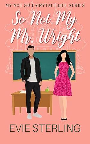 So Not My Mr. Wright by Evie Sterling